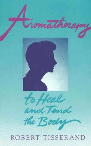 Beispielbild fr Aromatherapy: To Heal and Tend the Body zum Verkauf von ThriftBooks-Atlanta