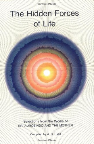 Beispielbild fr The Hidden Forces of Life : Selections from the Works of Sri Aurobindo and The Mother zum Verkauf von Blackwell's