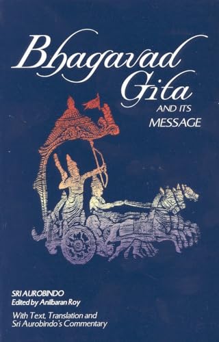 BHAGAVAD GITA AND ITS MESSAGE (with text, translation & Sri Aurobindos commentary)