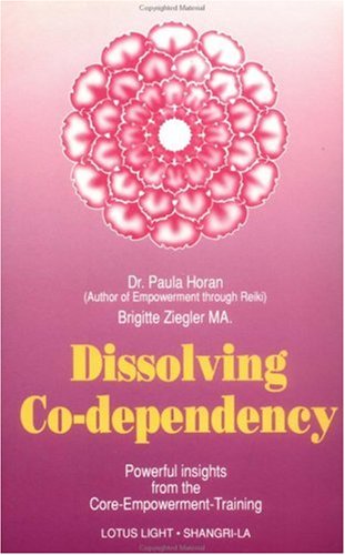 Beispielbild fr Dissolving Co-dependency: Powerful Insights from the Core-Empowerment Training zum Verkauf von WorldofBooks