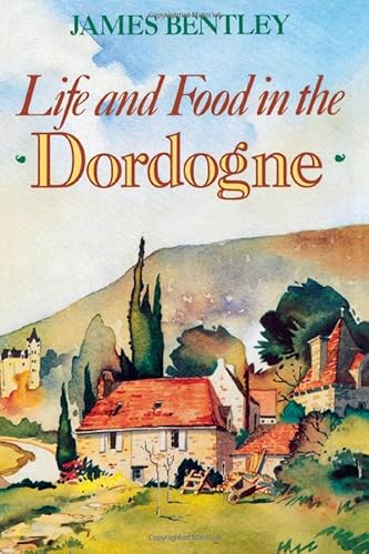 Life and Food in the Dordogne - James Bentley