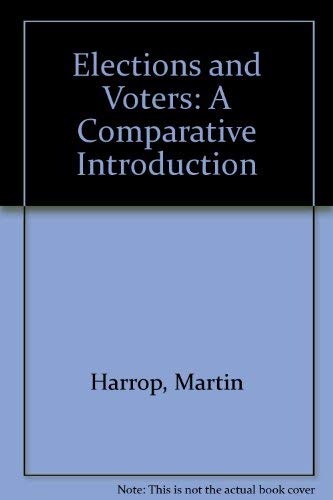 Elections and Voters: A Comparative Introduction (9780941533119) by Harrop, Martin; Miller, William Lockley
