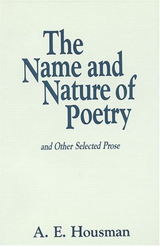 The Name and Nature of Poetry: and Other Selected Prose (9780941533614) by Housman, A. E.