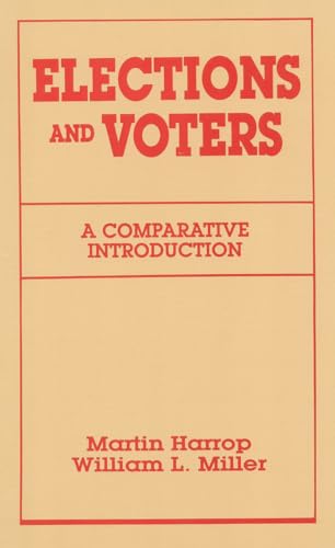 Elections and Voters: A Comparative Introduciton (9780941533843) by Harrop, Martin; Miller, William B.