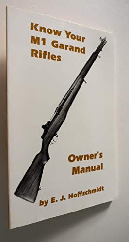 Stock image for Know Your M1 Garand Rifles. All Models: Sniper, Carbine, "T" Series, Full Automatic, Foreign Copies. for sale by Boomer's Books