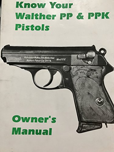 KNOW YOUR WALTHER PP & PPK PISTOLS: OWNER'S MANUAL