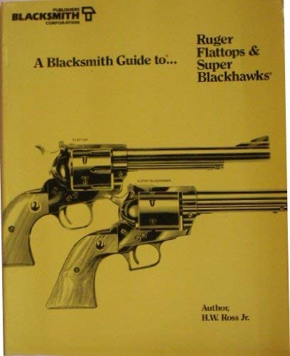Stock image for A Blacksmith guide to Ruger flattops & Super blackhawks for sale by campbell's books