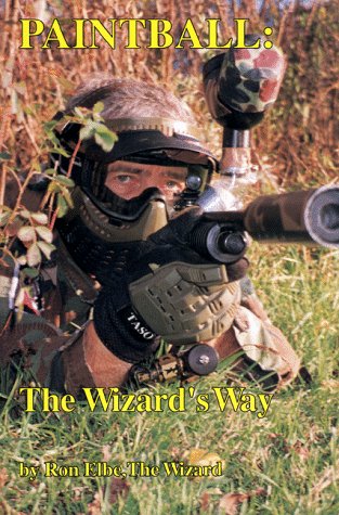 9780941540216: Paintball, the Wizard's Way: The Authoritative Book on Paintball Equipment, Strategy, and Tactics