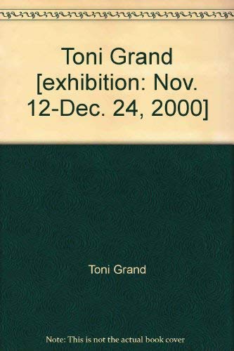 Beispielbild fr Toni Grand [exhibition: Nov. 12-Dec. 24, 2000] zum Verkauf von Ezekial Books, LLC