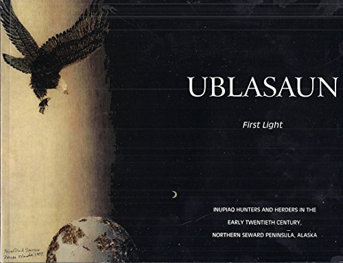 Ublasaun: First Light Inupiaq Hunters and Herders in the Early Twentieth Century, Northern Seward...