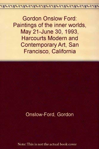 Gordon Onslow Ford: Paintings of the inner worlds, May 21-June 30, 1993, Harcourts Modern and Contemporary Art, San Francisco, California (9780941576208) by Ford, Gordon Onslow; Fariba Bogzaran; Charles Miedzinski; Gerald Nordland; Kim Eagles-Smith