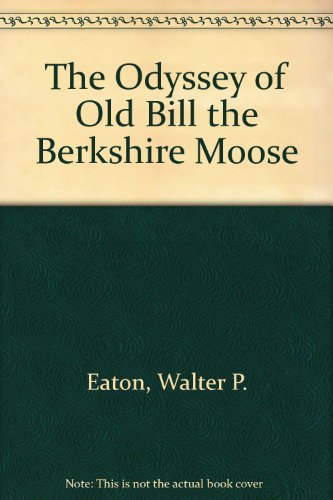 Stock image for The Odyssey of Old Bill the Berkshire Moose for sale by Hoosac River Books