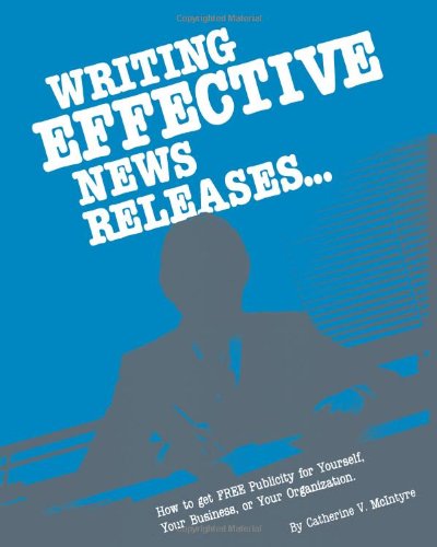 9780941599009: Writing Effective News Releases: How To Get Free Publicity For Yourself, Your Business, Or Your Organization