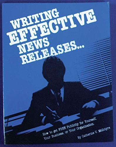 Stock image for Writing Effective News Releases : How to Get Free Publicity for Yourself, Your Business or Your Organization for sale by Better World Books: West