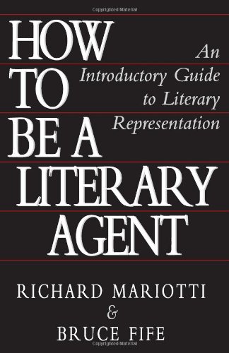 Stock image for How To Be A Literary Agent: An Introductory Guide To Literary Representation for sale by Front Cover Books