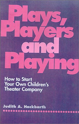 Imagen de archivo de Plays, Players, and Playing: How to Start Your Own Children's Theater Company a la venta por Front Cover Books