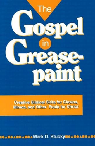 Imagen de archivo de The Gospel in Greasepaint: Creative Biblical Skits for Clowns, Mimes, and Other Fools for Christ a la venta por Wonder Book