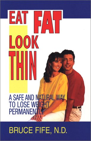 Imagen de archivo de Eat Fat, Look Thin : A Safe and Natural Way to Lose Weight Permanently a la venta por Better World Books: West