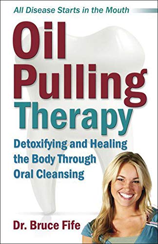 9780941599672: Oil Pulling Therapy: Detoxifying and Healing the Body Through Oral Cleansing: Detoxifying & Healing the Body Through Oral Cleansing