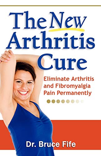Stock image for The New Arthritis Cure: Eliminate Arthritis and Fibromyalgia Pain Permanently for sale by SecondSale