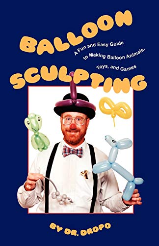 Imagen de archivo de Balloon Sculpting: A Fun and Easy Guide to Making Balloon Animals, Toys, and Games a la venta por ThriftBooks-Atlanta