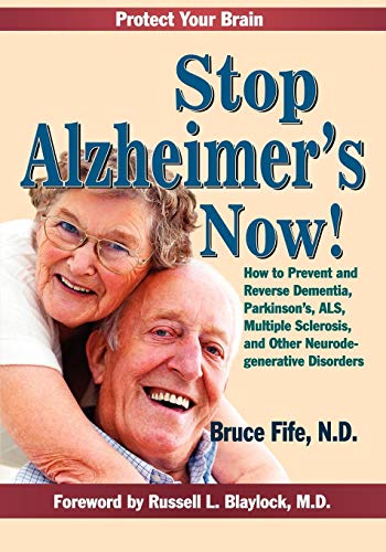9780941599856: Stop Alzheimer's Now!: How to Prevent and Reverse Dementia, Parkinson's, ALS, Multiple Sclerosis, and Other Neurodegenerative Disorders: How to ... Sclerosis & Other Neurodegenerative Disorders