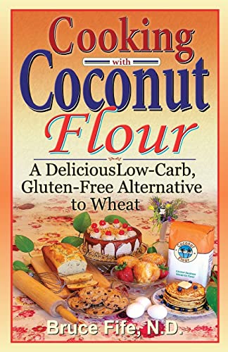 Stock image for Cooking with Coconut Flour: A Delicious Low-Carb, Gluten-Free Alternative to Wheat for sale by Gulf Coast Books