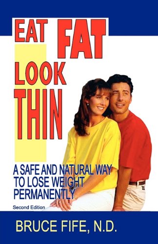 9780941599900: Eat Fat Look Thin: A Safe and Natural Way to Lose Weight Permanently