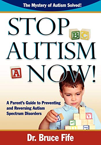 Imagen de archivo de STOP AUTISM NOW A Parent's Guide To Preventing Reversing Autism Spectrum Disorders a la venta por PBShop.store UK