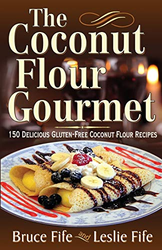 9780941599931: COCONUT FLOUR GOURMET: 150 Delicious Gluten-Free Coconut Flour Recipes
