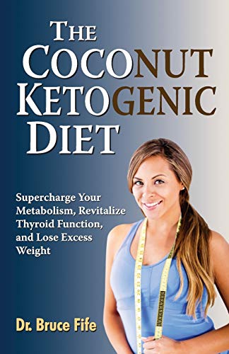 Imagen de archivo de The Coconut Ketogenic Diet: Supercharge Your Metabolism, Revitalize Thyroid Function, and Lose Excess Weight a la venta por Jenson Books Inc