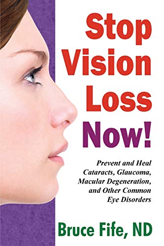 9780941599962: Stop Vision Loss Now!: Prevent and Heal Cataracts, Glaucoma, Macular Degeneration, and Other Common Eye Disorders