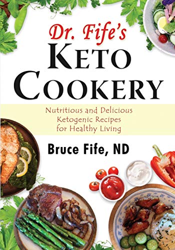 9780941599979: Dr. Fife'S Keto Cookery: Nutritious and Delicious Ketogenic Recipes for Healthy Living