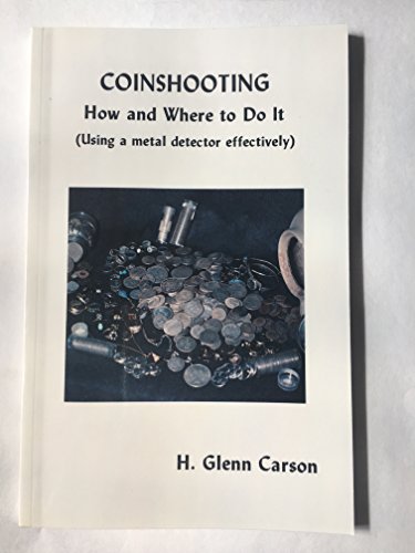 Coinshooting, How and Where to Do It: Using a Metal Detector Effectively (9780941620307) by Carson, H. Glenn