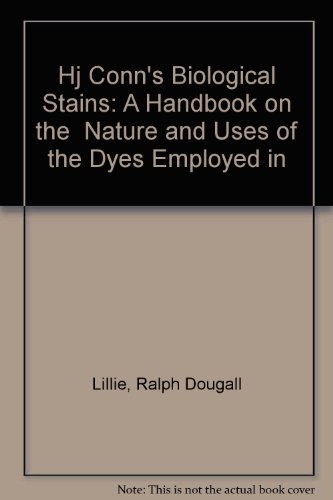 Stock image for Hj Conn's Biological Stains: A Handbook on the Nature and Uses of the Dyes Employed in for sale by HPB-Red