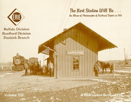 9780941652131: The Next station will be-- : an album of photographs of railroad depots in 1910. Volume 13