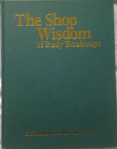 Imagen de archivo de The Shop Wisdom of Rudy Kouhoupt a la venta por G. & J. CHESTERS