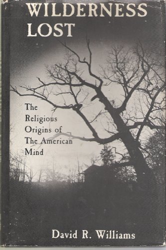 Wilderness Lost: Religious Origins of the American Mind