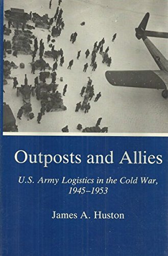 9780941664844: Outposts and Allies: U.S. Army Logistics in the Cold War, 1945-1953