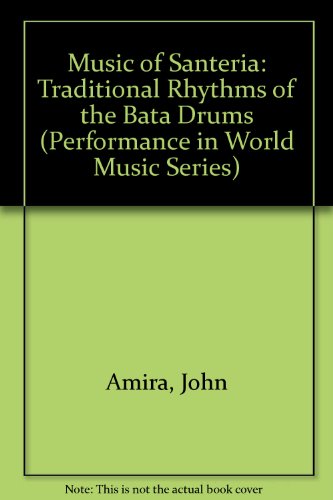 Music of Santeria: Traditional Rhythms of the Bata Drums (Performance in World Music Series) (9780941677233) by Amira, John; Cornelius, Steven