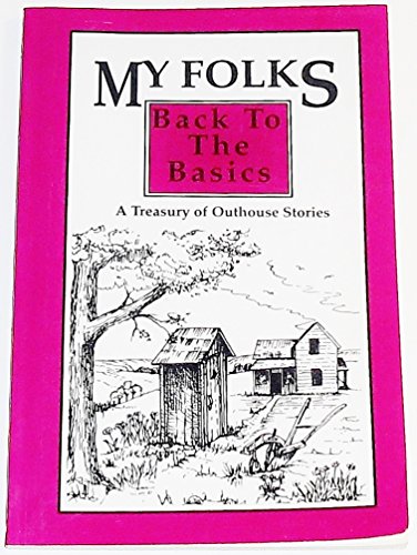 Beispielbild fr My Folks- Back to the Basics: A Treasury of Outhouse Stories zum Verkauf von ThriftBooks-Atlanta