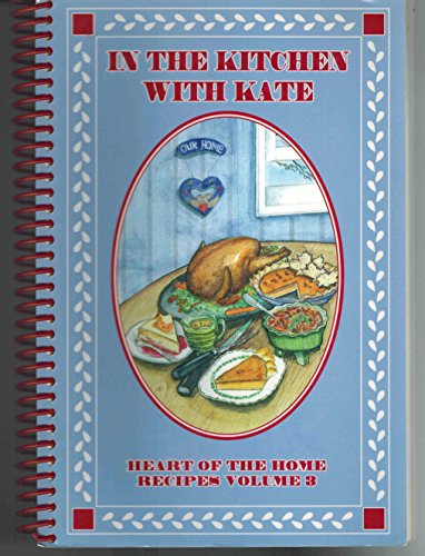 Stock image for In the kitchen with Kate: Heart of the home recipes volume 3 for sale by POQUETTE'S BOOKS