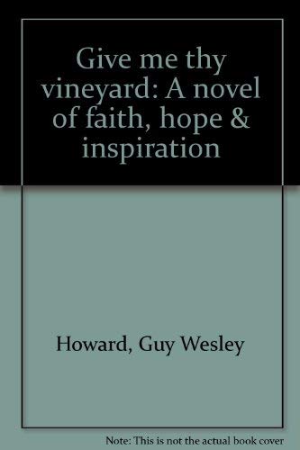Beispielbild fr Give me thy vineyard: A novel of faith, hope & inspiration zum Verkauf von Better World Books