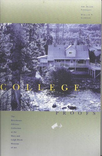 College Proofs: The Riverhouse Editions Collection at the Mary and Leigh Block Museum of Art (9780941680233) by Mary And Leigh Block Museum Of Art; Kushner, Marilyn S.; Sandback, Amy Baker