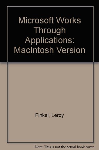 Microsoft Works Through Applications: MacIntosh Version (9780941681377) by Finkel, Leroy; McManus, Jack; Zeitz, Leigh