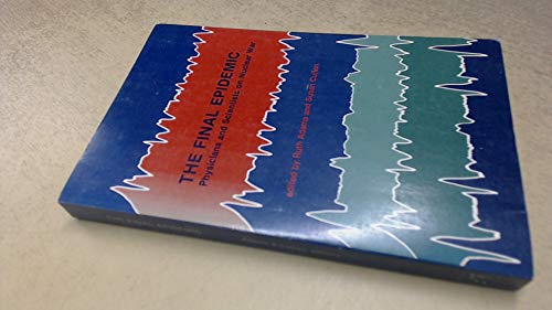 9780941682008: The Final epidemic: Physicians and scientists on nuclear war