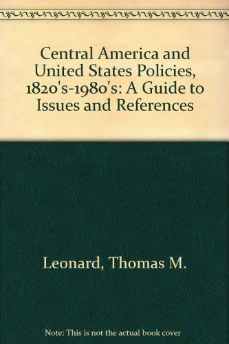 Central America and United State Policies 1820S-1980s (9780941690140) by Leonard, Thomas M.