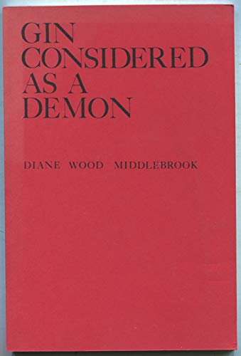 GIN CONSIDERED AS A DEMON: The Poems of Diane Wood Middlebrook. (Elysian Press poetry series) (9780941692045) by Middlebrook, Diane Wood