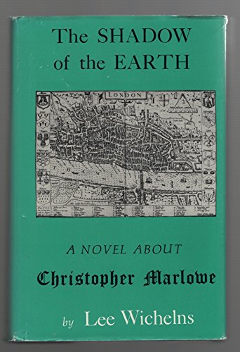 Stock image for The Shadow of the Earth: An Historical Novel Based on the Life of Christopher Marlowe for sale by Books End Bookshop