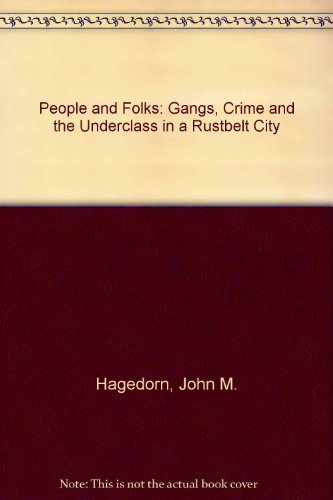 People and Folks: Gangs, Crime and the Underclass in a Rustbelt City (9780941702201) by Hagedorn, John M.; Macon, Perry